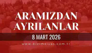 Sivas Aramızdan Ayrılanlar 8 Mart 2026 Pazar