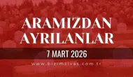 Sivas Aramızdan Ayrılanlar 7 Mart 2026 Cumartesi