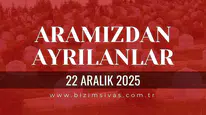 Sivas Aramızdan Ayrılanlar 22 Aralık 2025 Pazartesi