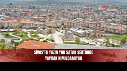 Sivas'ta Yazın Yok Satan Sektörde Yaprak Kımıldamıyor