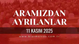 Sivas Aramızdan Ayrılanlar 11 Kasım 2025 Salı