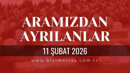 Sivas Aramızdan Ayrılanlar 11 Şubat 2026 Çarşamba