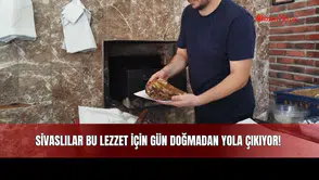 Sivaslılar Bu Lezzet İçin Gün Doğmadan Yola Çıkıyor!