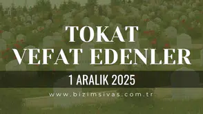 Tokat Vefat Edenler, Tokat Cenazeler 1 Aralık 2025 Cumartesi