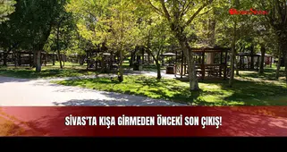 Sivas'ta Kışa Girmeden Önceki Son Çıkış!