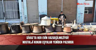 Sivas'ta her evin vazgeçilmeziydi! Nostalji kokan eşyalar yeniden pazarda