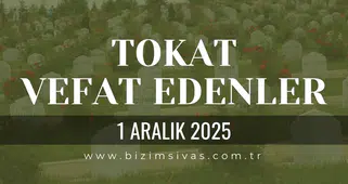 Tokat Vefat Edenler, Tokat Cenazeler 1 Aralık 2025 Cumartesi