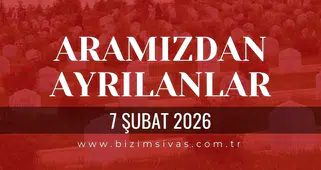Sivas Aramızdan Ayrılanlar 7 Şubat 2026 Cumartesi