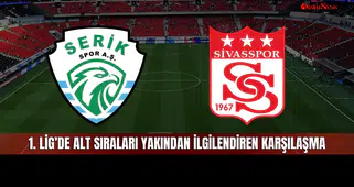 Sivasspor ve Serikspor Karşı Karşıya! 1. Lig’de Alt Sıraları Yakından İlgilendiren Mücadele