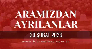 Sivas Aramızdan Ayrılanlar 20 Şubat 2026 Cuma