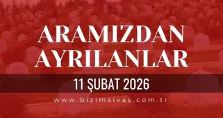 Sivas Aramızdan Ayrılanlar 11 Şubat 2026 Çarşamba