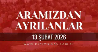 Sivas Aramızdan Ayrılanlar 13 Şubat 2026 Cuma