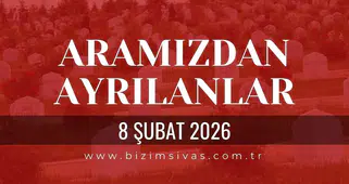 Sivas Aramızdan Ayrılanlar 8 Şubat 2026 Pazar