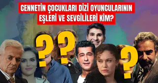 Cennetin Çocukları dizi Oyuncularının Eşleri ve Sevgilileri Kim? İşte Çok Şaşıracağınız O İsimler!