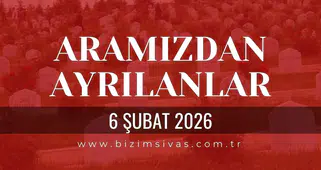 Sivas Aramızdan Ayrılanlar 6 Şubat 2026 Cuma