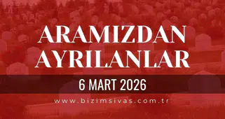 Sivas Aramızdan Ayrılanlar 6 Mart 2026 Cuma