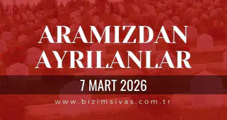Sivas Aramızdan Ayrılanlar 7 Mart 2026 Cumartesi