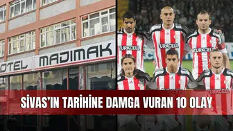 Sivas’ın Tarihine Damga Vuran 10 Olay