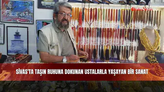 Sivas'ta Taşın Ruhuna Dokunan Ustalarla Yaşayan Bir Sanat