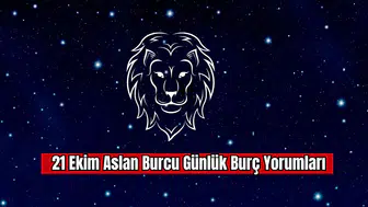 21 Ekim Aslan Burcu Günlük Burç Yorumu