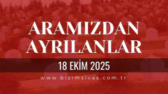 Sivas Aramızdan Ayrılanlar 18 Ekim 2025