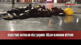 Sivas'taki Satıcılar Bile Şaşırdı: Öğlen Olmadan Bitiyor!