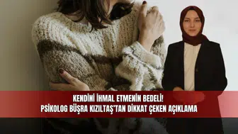 Kendini ihmal etmenin bedeli! Psikolog Büşra Kızıltaş’tan dikkat çeken açıklama