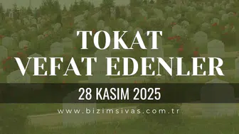 Tokat Vefat Edenler, Tokat Cenazeler 28 Kasım 2025 Cuma