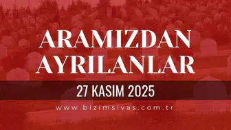 Sivas Aramızdan Ayrılanlar 27 Kasım 2025 Perşembe