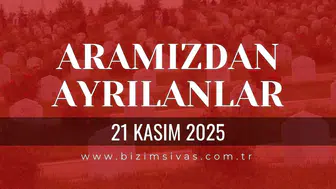Sivas Aramızdan Ayrılanlar 21 Kasım 2025 Cuma