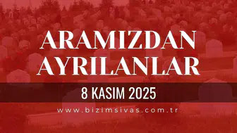 Sivas Aramızdan Ayrılanlar 8 Kasım 2025 Cumartesi