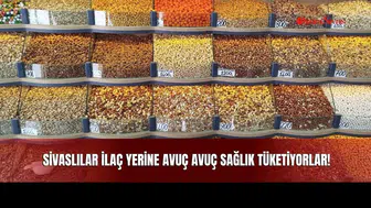 Sivaslılar İlaç Yerine Avuç Avuç Sağlık Tüketiyorlar!