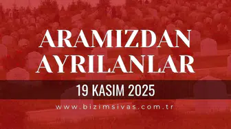 Sivas Aramızdan Ayrılanlar 19 Kasım 2025 Çarşamba