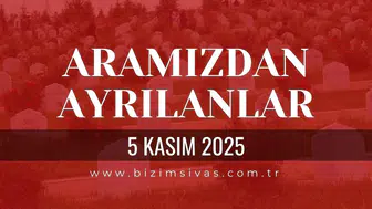 Sivas Aramızdan Ayrılanlar 5 Kasım 2025 Çarşamba