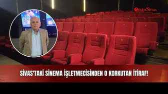 Sivas'taki Sinema İşletmecisinden O Korkutan İtiraf!