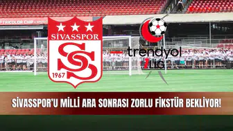 Sivasspor’u Milli ara sonrası zorlu fikstür bekliyor!