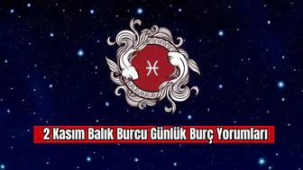 2 Kasım Balık Burcu Günlük Burç Yorumları