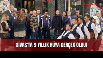 Sivas'ta 9 Yıllık Rüya Gerçek Oldu!