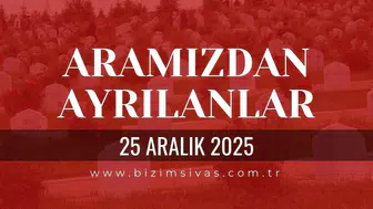 Sivas Aramızdan Ayrılanlar 25 Aralık 2025 Perşembe