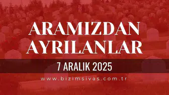 Sivas Aramızdan Ayrılanlar 7 Aralık 2025 Pazar