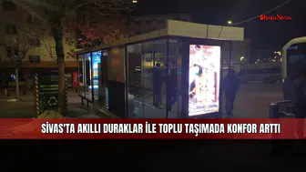 Sivas'ta akıllı duraklar ile toplu taşımada konfor arttı