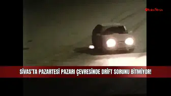 Sivas’ta Pazartesi Pazarı çevresinde drift sorunu bitmiyor!