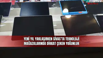 Yeni yıl yaklaşırken Sivas’ta teknoloji mağazalarında dikkat çeken yoğunluk