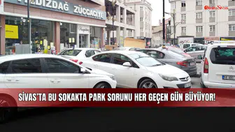 Sivas’ta bu sokakta park sorunu her geçen gün büyüyor!