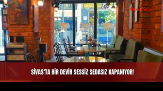 Sivas’ta Bir Devir Sessiz Sedasız Kapanıyor!