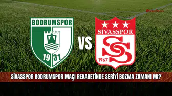 Sivasspor Bodrumspor maçı rekabetinde seriyi bozma zamanı mı?