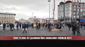 Sivas’ta ders zili çalmadan önce sokaklarda yoğunluk arttı