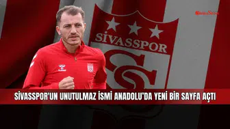 Sivasspor'un unutulmaz ismi Anadolu’da yeni bir sayfa açtı