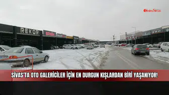 Sivas'ta oto galericiler için en durgun kışlardan biri yaşanıyor!