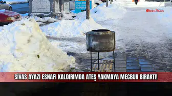 Sivas ayazı esnafı kaldırımda ateş yakmaya mecbur bıraktı!